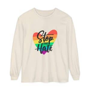 Unisex Garment-dyed Long Sleeve T-Shirt Stop The Hate